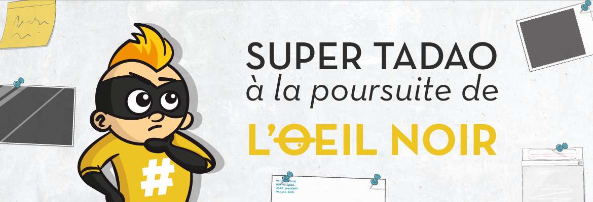 SUPER TADAO A LA POURSUITE DE L'OEIL NOIR